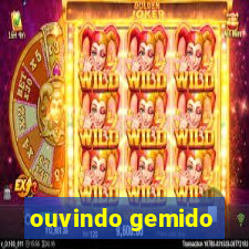 ouvindo gemido